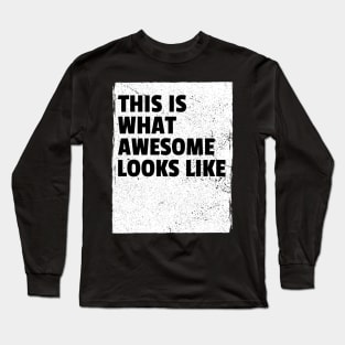 This is what awesome looks like Long Sleeve T-Shirt